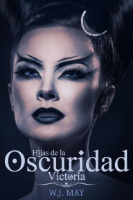 Title: Victoria - Hijas de la oscuridad, Author: W.J. May