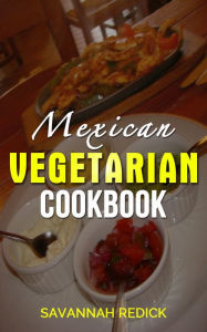 Title: Cookbook: Mexican Vegetarian, Author: Savannah Redick