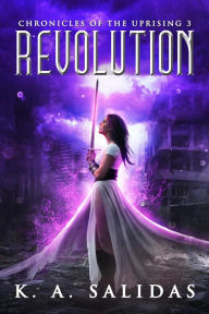 Title: Revolution (Chronicles of the Uprising, #3), Author: K. A. Salidas