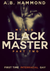 Title: My Big Black Master - Book Two, Author: A.B Hammond