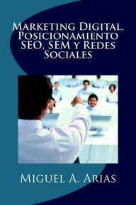 Title: Marketing Digital. Posicionamiento SEO, SEM y Redes Sociales, Author: Miguel Ángel Arias