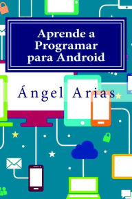 Title: Aprende a Programar para Android, Author: Ángel Arias