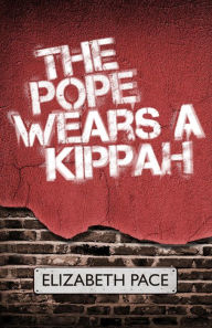 Title: The Pope Wears a Kippah, Author: Elizabeth Pace