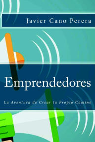 Title: Emprendedores: La Aventura de Crear tu Propio Camino, Author: Javier Cano Perera
