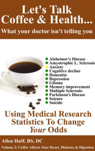 Title: Let's Talk Coffee & Health... What Your Doctor Isn't Telling You: Coffee's Relationship To Brain Health, Author: allen huff