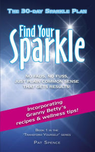 Title: Find Your Sparkle. The 30-Day Sparkle Plan (Transform Yourself, #1), Author: Pat Spence