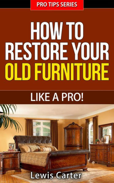 How To Restore Your Old Furniture - Like A Pro! (Pro Tips, #3)