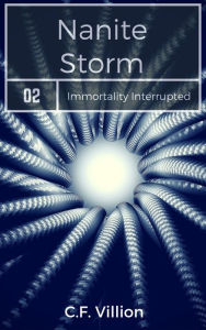 Title: Nanite Storm (Immortality Interrupted, #2), Author: C.F. Villion