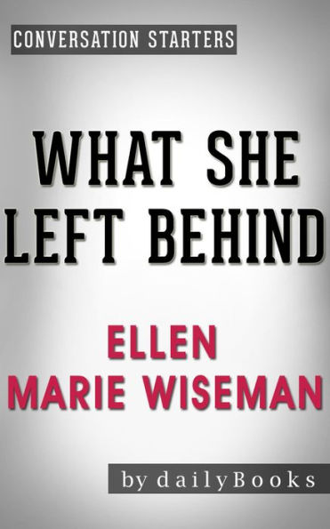 What She Left Behind: by Ellen Marie Wiseman Conversation Starters (Daily Books)