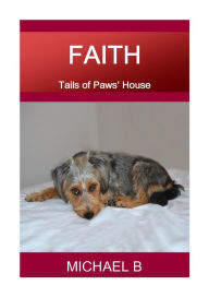 Title: Faith (Tails of Paws' House), Author: Michael B