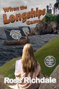 Title: When the Longships Came (Our Ancient Ancestors, #1), Author: Ross Richdale