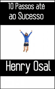 Title: 10 Passos até ao Sucesso, Author: Henry Osal