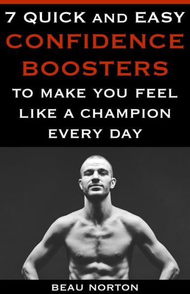 7 Quick and Easy Confidence Boosters to Make You Feel Like a Champion Every Day