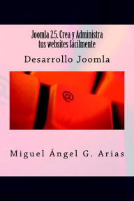 Title: Joomla 2.5. Crea y Administra tus websites fácilmente, Author: Miguel Ángel G. Arias
