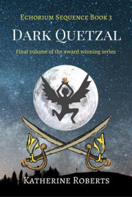 Title: Dark Quetzal (Echorium Sequence Series #3), Author: Katherine Roberts