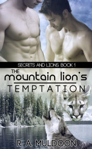 Title: The Mountain Lion's Temptation (Secrets and Lions, #1), Author: R.A. Muldoon