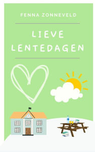 Title: Lieve lentedagen - Liefde in seizoenen deel 2, Author: Fenna Zonneveld