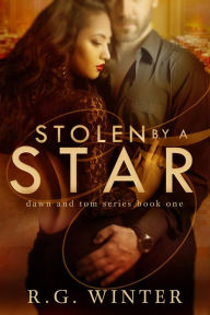 Title: Stolen By A Star (Dawn and Tom Series, #1), Author: R.G. Winter