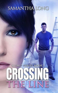 Title: Crossing the Line (The Kismet Series, #1), Author: Samantha Long