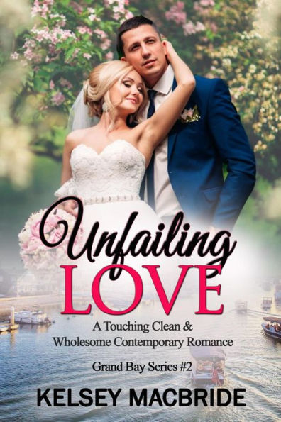 Unfailing Love - A Christian Clean & Wholesome Contemporary Romance (The Grand Bay Series, #2)