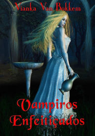 Title: Vampiros Enfeitiçados, Author: Vianka Van Bokkem