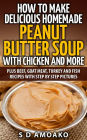 How to Make Delicious Homemade Peanut Butter Soup with Chicken and more