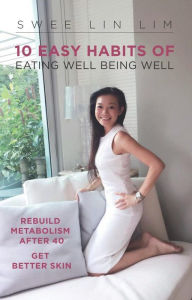 Title: 10 Easy Habits Of Eating Well Being Well, Author: Swee Lin Lim