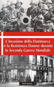 Title: L'invasione della Danimarca e la Resistenza Danese durante la Seconda Guerra Mondiale, Author: Niels Jensen