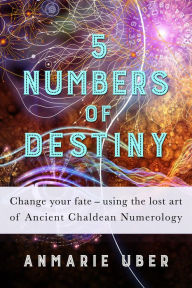 Title: 5 Numbers of Destiny (Numerology Series, #1), Author: Anmarie Uber