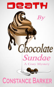 Title: Death by Chocolate Sundae (Caesar's Creek Cozy Mystery Series, #2), Author: Constance Barker