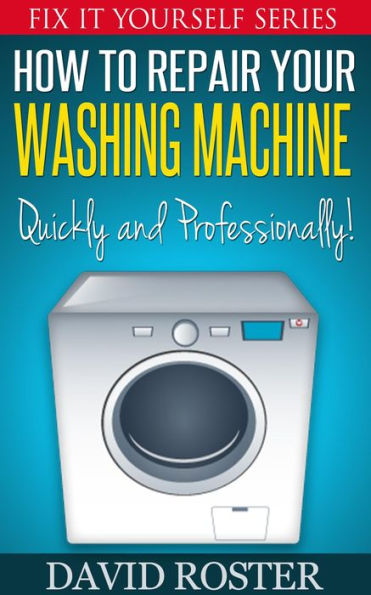 How To Repair Your Washing Machine - Quickly and Cheaply! (Fix It Yourself, #3)