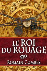 Title: Le Roi du Rouage (TechLords - Les Seigneurs Tech, #1), Author: Romain Combes