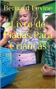 Title: Livro de Piadas Para Crianças, Author: Bernard Levine