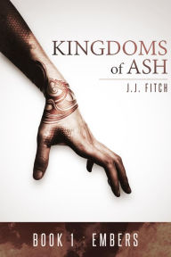 Title: Embers (Kingdoms of Ash, #1), Author: J.J. Fitch