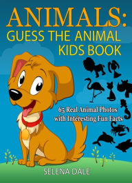 Animals: Guess the Animal Kids Book: 65 Real Animal Photos with Interesting Fun Facts (Guess And Learn Series, #2)