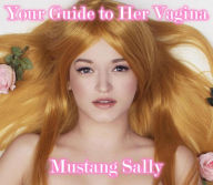 Title: Your Guide to Her Vagina, Author: Mustang Sally