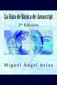 Title: La Guía Básica de Javascript, Author: Miguel Ángel Arias