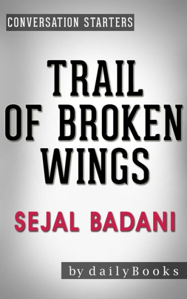 Trail of Broken Wings: A Novel by Sejal Badani Conversation Starters (Daily Books)