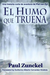 Title: El Humo que Truena, Author: Paul Zunckel