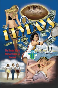 Title: Heydays: The Roaring 70s in Newport Beach, CA Revisited, Author: Ray Garra