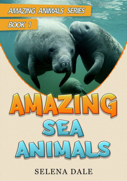 Amazing Sea Animals (Amazing Animals Adventure Series, #1)