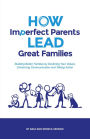 How Imperfect Parents Lead Great Families