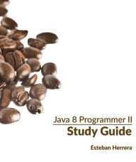 Title: Java 8 Programmer II Study Guide: Exam 1Z0-809, Author: Esteban Herrera