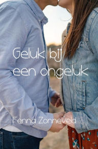 Title: Geluk bij een ongeluk, Author: Fenna Zonneveld