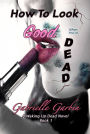 How To Look Good When You're Dead (A Waking Up Dead Novel, #1)