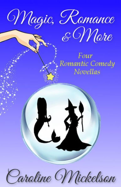 Magic, Romance & More: Four Romantic Comedy Novellas
