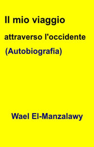 Title: Il mio viaggio attraverso l'occidente (Autobiografia), Author: Wael El-Manzalawy