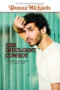 Title: Her Indulgent Cowboy (Harland County Series, #7), Author: Donna Michaels