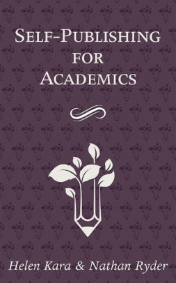 Self Publishing For Academics By Helen Kara Nathan Ryder Nook