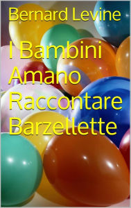 Title: I Bambini Amano Raccontare Barzellette, Author: Bernard Levine